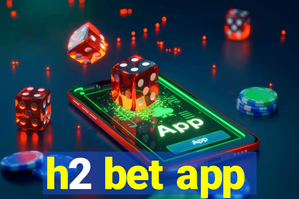 h2 bet app